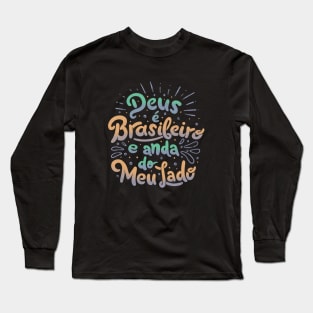 Deus é brasileiro e anda do meu lado by Tobe Fonseca Long Sleeve T-Shirt